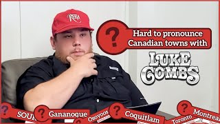 Luke Combs Hard To Pronounce Canadian Towns [upl. by Selmore]