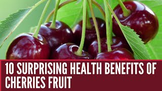 Cherries Fruit 10 Surprising Health Benefits of Cherries Fruit [upl. by Schoenburg]