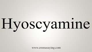 How To Say Hyoscyamine [upl. by Odrawde]