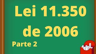 Lei 11350 de 2006  Parte 2  Agentes de Saúde e Endemias [upl. by Timothea519]