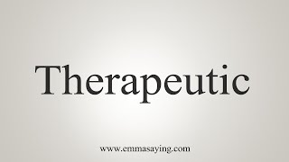 How To Say Therapeutic [upl. by Kelwen916]