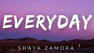 Everyday  Shaya Zamora [upl. by Kalindi]