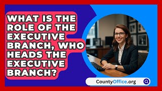 What Is The Role Of The Executive Branch Who Heads The Executive Branch  CountyOfficeorg [upl. by Southard]