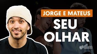 Seu Olhar  Jorge e Mateus aula de violão completa [upl. by Eimia]