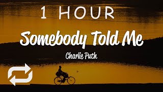 1 HOUR 🕐  Charlie Puth  Somebody Told Me Lyrics [upl. by Anaeco847]