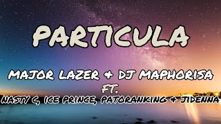 Major Lazer amp Dj Maphorisa  ParticulaLyrics Ft Nasty C Ice Prince Patoranking amp Jidenna [upl. by Aiehtela77]