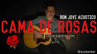 Bon Jovi  CAMA DE ROSAS Acustico cover KANKEL [upl. by Goat366]