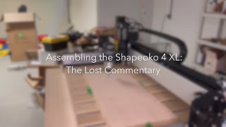 Assembling the Shapeoko 4 XL The Lost Commentary [upl. by Reni]