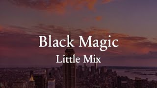 Black Magic Lyrics  Little Mix [upl. by Yruam]