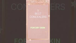 5 Best Concealers For Dry Skin dryskin concealer productknowledge shorts [upl. by Nicholson107]