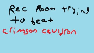 Rec Room trying to beat Crimson Cauldron [upl. by Linnell362]