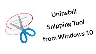 How to Uninstall Snipping Tool from Windows 10 [upl. by Linson]