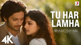 Tu Har Lamha  Khamoshiyan Arijit Singh  Ali Fazal Sapna  SoulfulArijitSingh  4K [upl. by Denys]