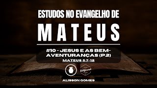 Jesus e as BemAventuranças parte 2  Mateus 5712  Alisson Gomes [upl. by Smiley690]