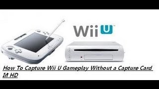 How To Capture Wii U Gameplay Without a Capture Card In HD [upl. by Borchers184]