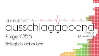 Ausschlaggebend  Der Podcast Folge 055  Biologisch abbaubar [upl. by Anthony111]