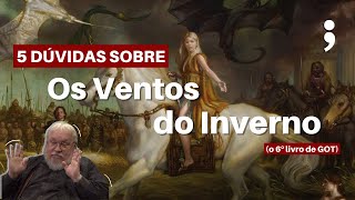 5 DÚVIDAS E TEORIAS SOBRE OS VENTOS DO INVERNO  As Crônicas de Gelo e Fogo  Game of Thrones [upl. by Zenitram925]