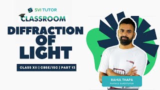 Diffraction Of Light  CLASS 12  CBSEISC  PART 13 SVITUTOR [upl. by Melonie]