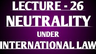 Neutrality in International law Lecture 26 [upl. by Conchita]