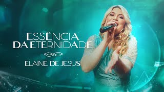 Elaine de Jesus  Essência da Eternidade Videoclipe Oficial [upl. by Jochebed454]