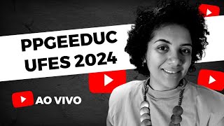 Mestrado Acadêmico em Ensino Educação Básica e Formação de Professores PPGEEDUC UFES 2024 [upl. by Monney182]