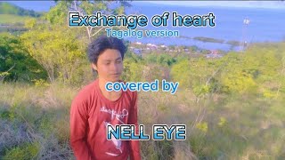 Exchange of heart Tagalog version jerron  covered by NELL EYE [upl. by Sueahccaz]