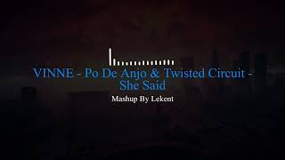 VINNE  Po De Anjo amp Twisted Circuit  She Said  Mashup By Lekent [upl. by Kella]