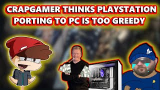 CrapGamer Thinks PlayStation Porting Exclusives To PC Is Too Greedy And Could Kill Console Gaming [upl. by Ruffo]