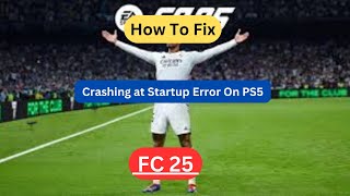 How To Fix EA SPORTS FC 25 Crashing at Startup Error On PS5 [upl. by Nodnerb]