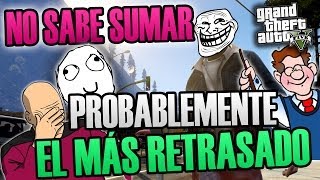 NO SABE CONTAR PROBABLEMENTE EL MÁS RETRASADO  TROLLEANDO EN GTA V 63 [upl. by Ehud]