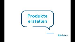 Produkte erstellen  Dokumentenverwaltung  Bitrix24 CRM [upl. by Sudaorb]