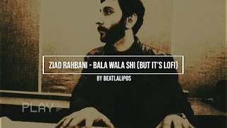 Ziad Rahbani  Bala Wala Shi Beatlalipos Lofi Remix زياد رحباني بلا ولا شي [upl. by Castera671]