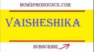 How To Pronounce VAISHESHIKA [upl. by Analed]