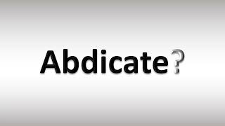 How to Pronounce Abdicate [upl. by Lisle]