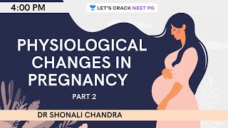 Physiological Changes in Pregnancy  Clinical Aspects  Part 2  NEET PG 2021  Dr Shonali Chandra [upl. by Hastie736]