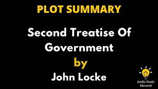 Plot Summary Of Second Treatise Of Government By John Locke [upl. by Nnave]