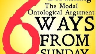 Debunking the Modal Ontological Argument Six Ways from Sunday [upl. by Nylloh273]