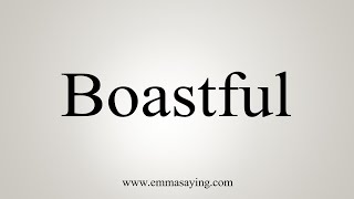 How To Say Boastful [upl. by Ylrebme240]