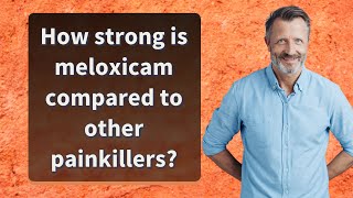 How strong is meloxicam compared to other painkillers [upl. by Corsiglia]