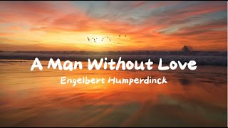 Engelbert Humperdinck  A Man Without Love Lyrics [upl. by Nniuqal]