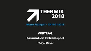 THERMIK 2018  Vortrag Chrigel Maurer  FASZINATION EXTREMSPORT [upl. by Dorrej]