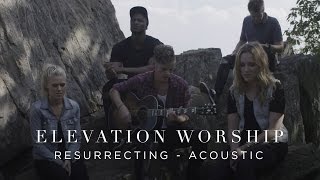 Resurrecting  Acoustic  Elevation Worship [upl. by Philps767]