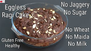 Eggless Ragi Cake Recipe  No Jaggery  No Wheat Flour  No Maida  No Eggs  No Milk  No Sugar [upl. by Cass957]