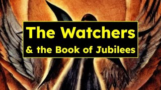 The Watchers amp the Book of Jubilees [upl. by Aitan710]