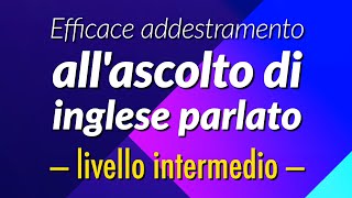 Efficace addestramento allascolto di inglese parlato  livello intermedio [upl. by Yeloc412]