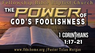 The Power of Gods Foolishness • Pastor Tolan Morgan • Fellowship Bible Baptist Church [upl. by Seuguh]