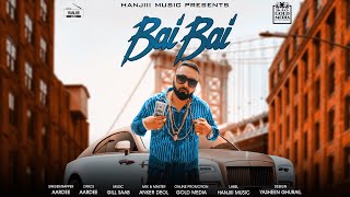 Bai Bai Full Song Aardee  Gill Saab  Latest Punjabi Song 2018  Hanjiii Music [upl. by Mastic38]