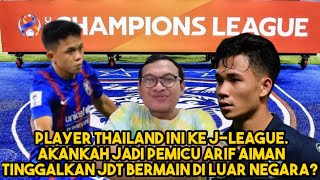 SEBAB PLAYER THAILAND INI AKANKAH ARIF AIMAN BERMAIN DI LUAR NEGARA TINGGALKAN JDT [upl. by Phillida]