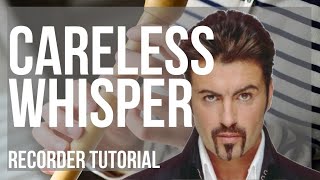 How to play Careless Whisper by George Michael on Recorder Tutorial [upl. by Farl]