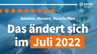 Das ändert sich im Juli 2022 – Neuigkeiten Gesetze und Steuern [upl. by Aldarcie429]